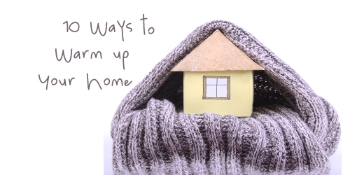 Ten Ways To Warm Up Your Home