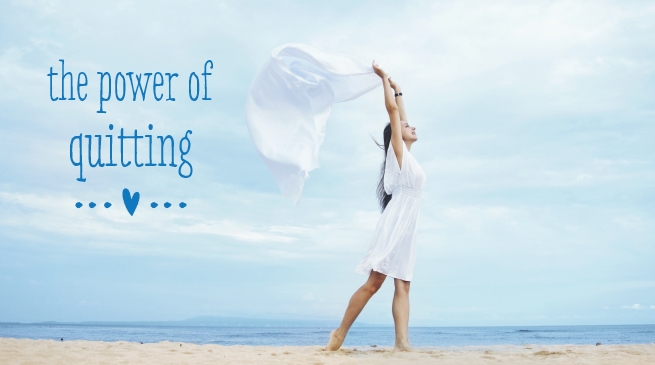 The power of quitting